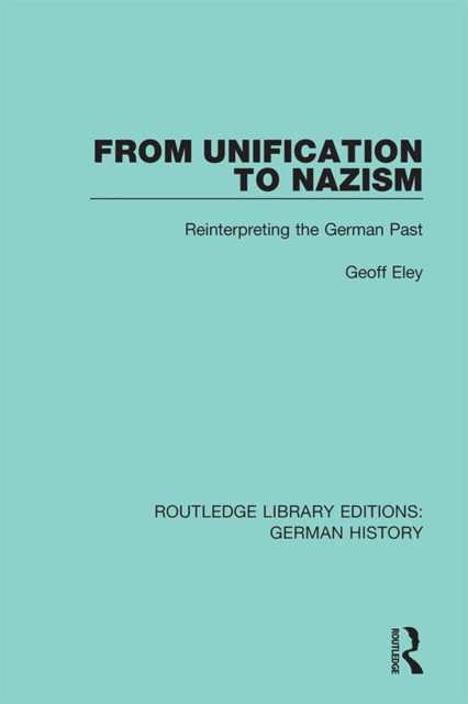 From Unification to Nazism : Reinterpreting the German Past, EPUB eBook
