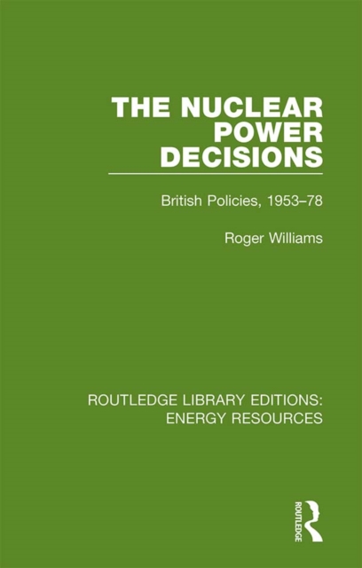 The Nuclear Power Decisions : British Policies, 1953-78, EPUB eBook