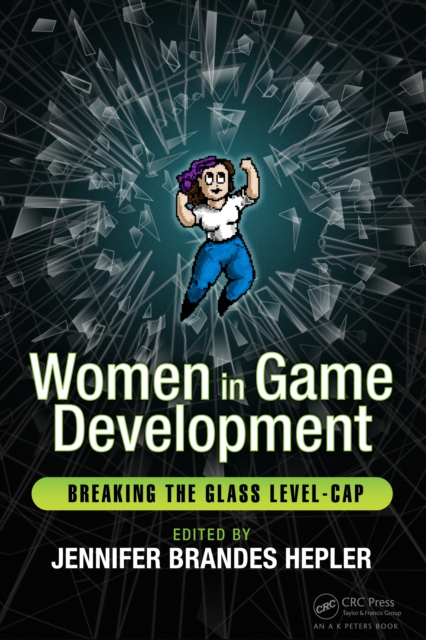 Women in Game Development : Breaking the Glass Level-Cap, EPUB eBook