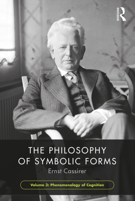 The Philosophy of Symbolic Forms, Volume 3 : Phenomenology of Cognition, EPUB eBook