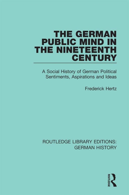 The German Public Mind in the Nineteenth Century : Volume 3 A Social History of German Political Sentiments, Aspirations and Ideas, EPUB eBook