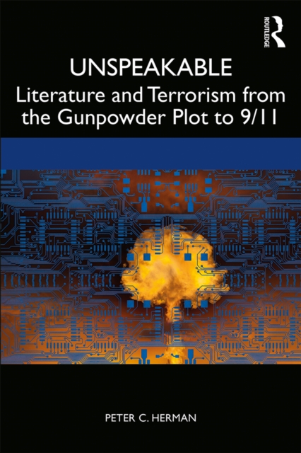 Unspeakable : Literature and Terrorism from the Gunpowder Plot to 9/11, EPUB eBook