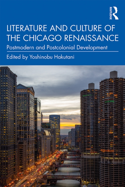 Literature and Culture of the Chicago Renaissance : Postmodern and Postcolonial Development, EPUB eBook