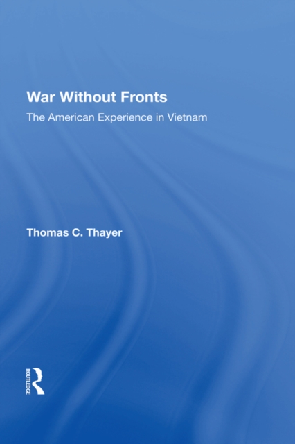 War Without Fronts : The American Experience In Vietnam, EPUB eBook