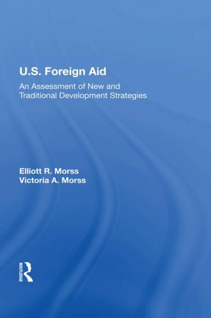 U.S. Foreign Aid : An Assessment Of New And Traditional Development Strategies, EPUB eBook