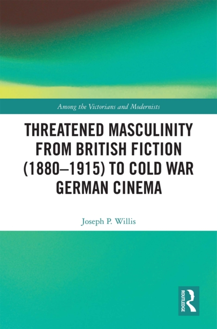Threatened Masculinity from British Fiction to Cold War German Cinema, EPUB eBook