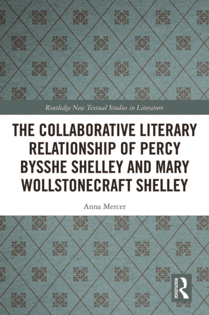 The Collaborative Literary Relationship of Percy Bysshe Shelley and Mary Wollstonecraft Shelley, PDF eBook