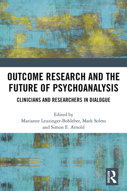 Outcome Research and the Future of Psychoanalysis : Clinicians and Researchers in Dialogue, PDF eBook