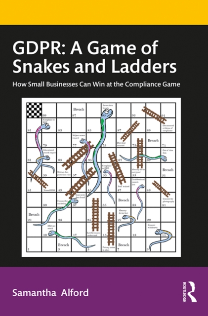 GDPR: A Game of Snakes and Ladders : How Small Businesses Can Win at the Compliance Game, PDF eBook