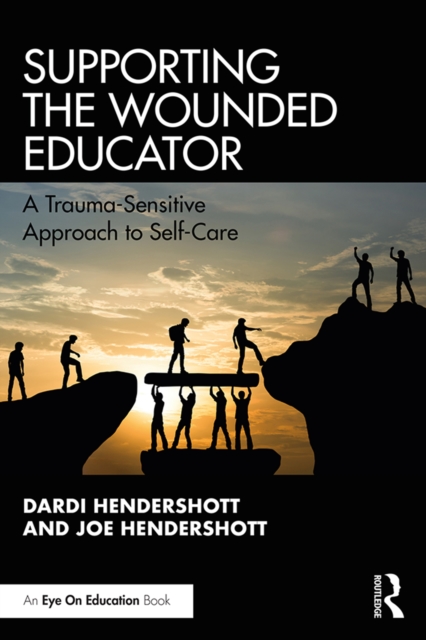 Supporting the Wounded Educator : A Trauma-Sensitive Approach to Self-Care, PDF eBook