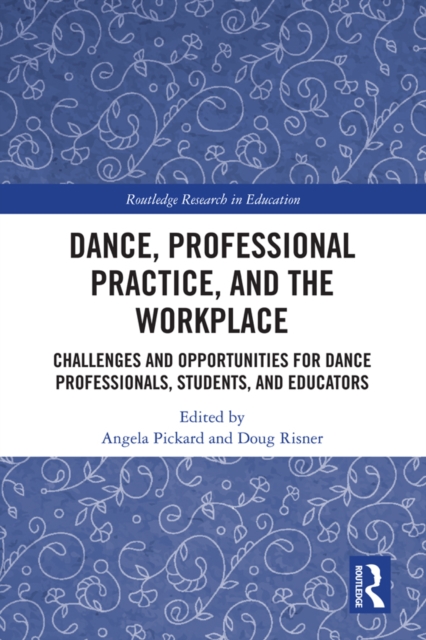 Dance, Professional Practice, and the Workplace : Challenges and Opportunities for Dance Professionals, Students, and Educators, EPUB eBook