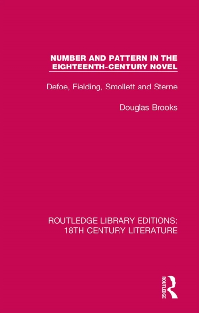 Number and Pattern in the Eighteenth-Century Novel : Defoe, Fielding, Smollett and Sterne, PDF eBook