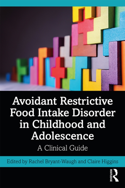 Avoidant Restrictive Food Intake Disorder in Childhood and Adolescence : A Clinical Guide, PDF eBook