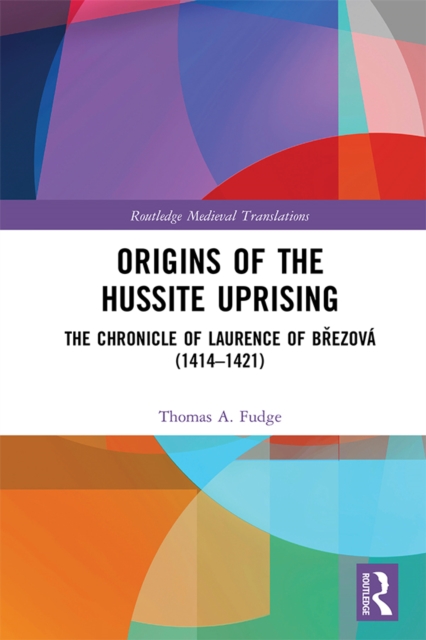 Origins of the Hussite Uprising : The Chronicle of Laurence of Brezova (1414 -1421), EPUB eBook