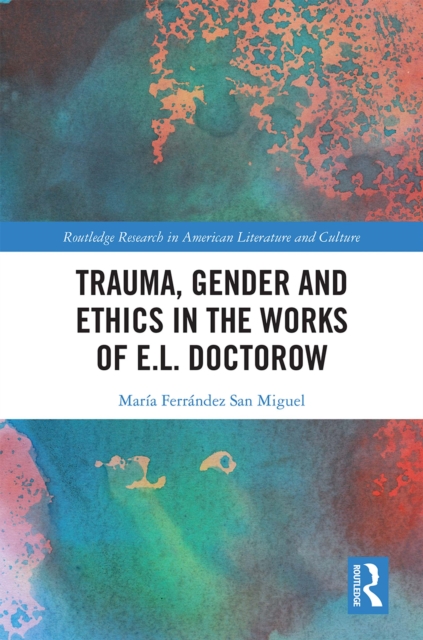 Trauma, Gender and Ethics in the Works of E.L. Doctorow, PDF eBook