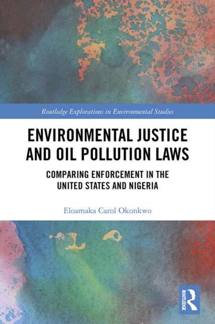 Environmental Justice and Oil Pollution Laws : Comparing Enforcement in the United States and Nigeria, EPUB eBook