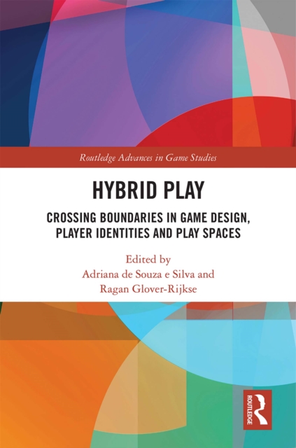 Hybrid Play : Crossing Boundaries in Game Design, Players Identities and Play Spaces, PDF eBook