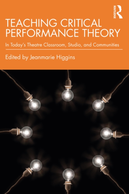 Teaching Critical Performance Theory : In Today’s Theatre Classroom, Studio, and Communities, EPUB eBook