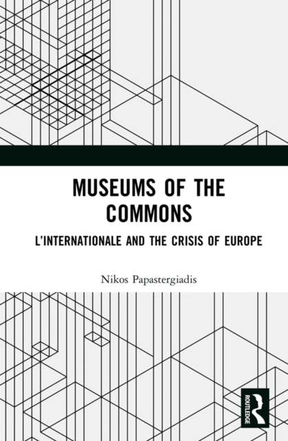 Museums of the Commons : L'Internationale and the Crisis of Europe, PDF eBook