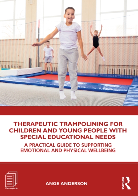 Therapeutic Trampolining for Children and Young People with Special Educational Needs : A Practical Guide to Supporting Emotional and Physical Wellbeing, EPUB eBook