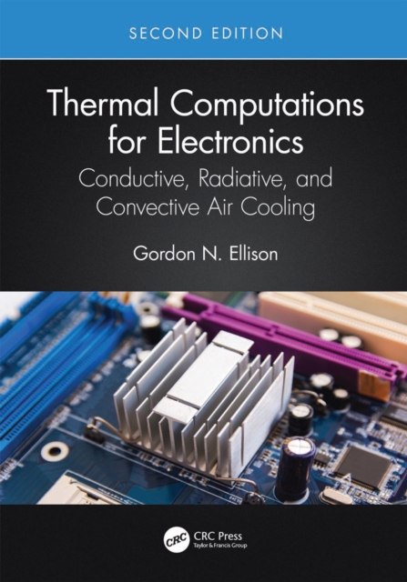Thermal Computations for Electronics : Conductive, Radiative, and Convective Air Cooling, PDF eBook