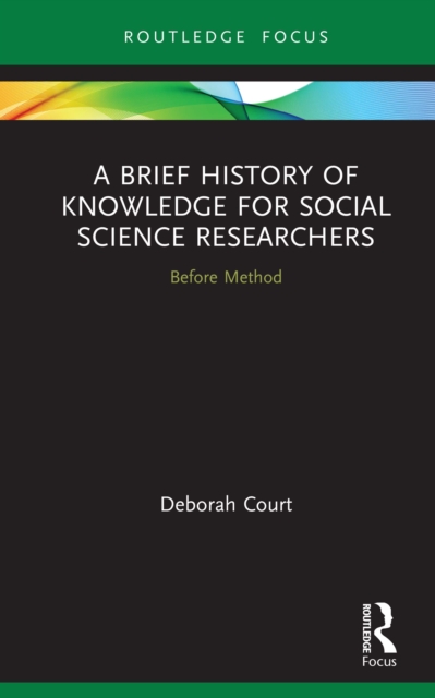 A Brief History of Knowledge for Social Science Researchers : Before Method, PDF eBook