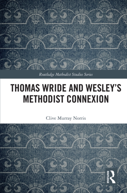 Thomas Wride and Wesley's Methodist Connexion, PDF eBook