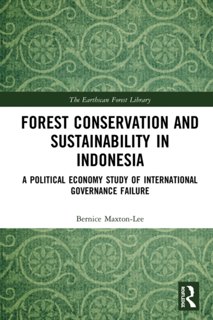 Forest Conservation and Sustainability in Indonesia : A Political Economy Study of International Governance Failure, EPUB eBook