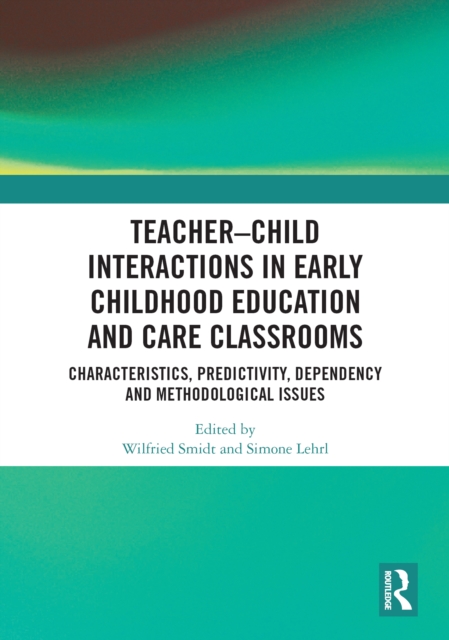 Teacher-Child Interactions in Early Childhood Education and Care Classrooms : Characteristics, Predictivity, Dependency and Methodological Issues, PDF eBook