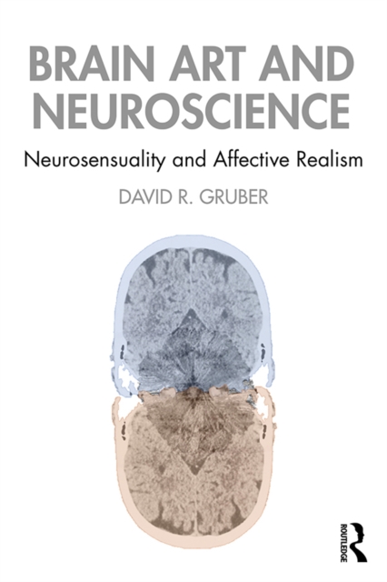 Brain Art and Neuroscience : Neurosensuality and Affective Realism, PDF eBook
