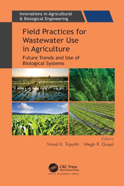 Field Practices for Wastewater Use in Agriculture : Future Trends and Use of Biological Systems, PDF eBook