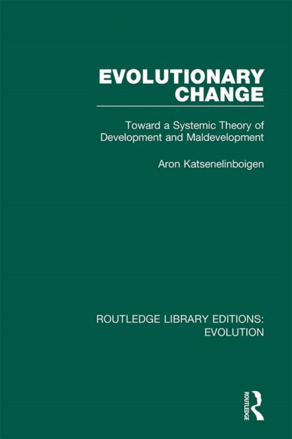 Evolutionary Change : Toward a Systemic Theory of Development and Maldevelopment, PDF eBook