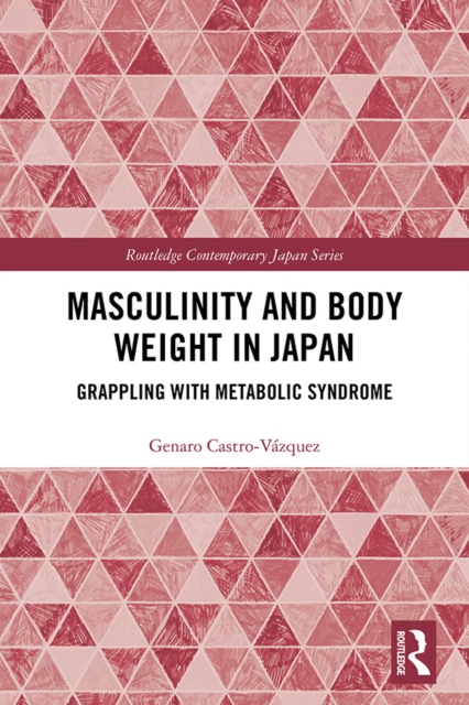 Masculinity and Body Weight in Japan : Grappling with Metabolic Syndrome, PDF eBook