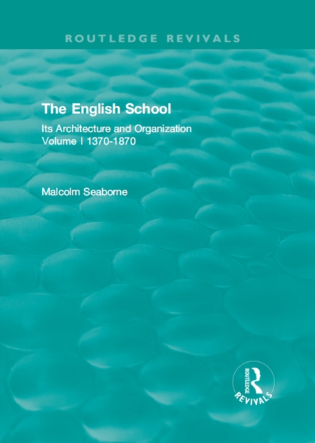 The English School : Its Architecture and Organization 1370-1870, PDF eBook