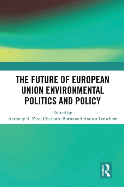 The Future of European Union Environmental Politics and Policy, PDF eBook