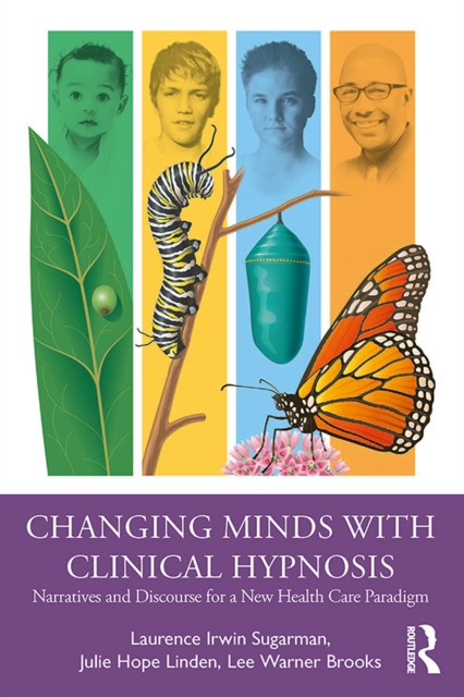 Changing Minds with Clinical Hypnosis : Narratives and Discourse for a New Health Care Paradigm, PDF eBook