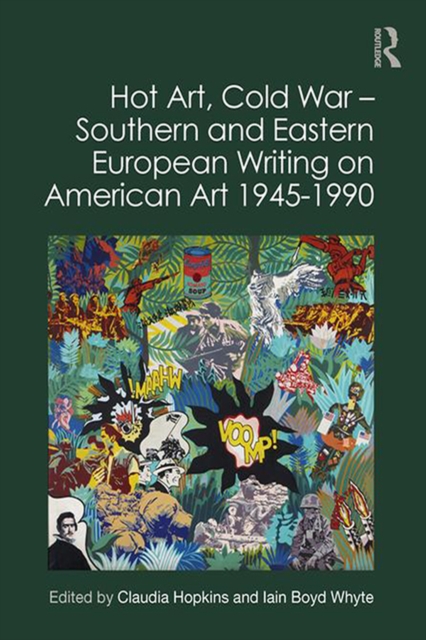 Hot Art, Cold War - Southern and Eastern European Writing on American Art 1945-1990, PDF eBook