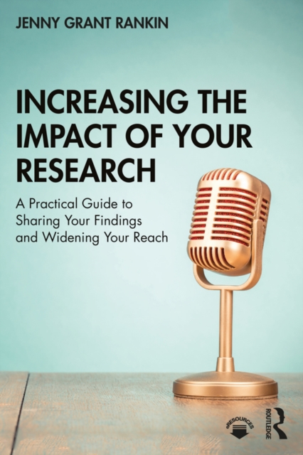 Increasing the Impact of Your Research : A Practical Guide to Sharing Your Findings and Widening Your Reach, EPUB eBook