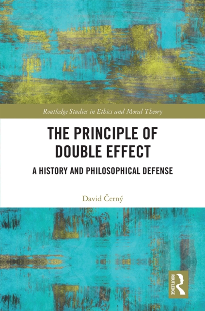 The Principle of Double Effect : A History and Philosophical Defense, PDF eBook