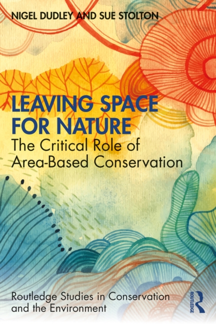 Leaving Space for Nature : The Critical Role of Area-Based Conservation, EPUB eBook