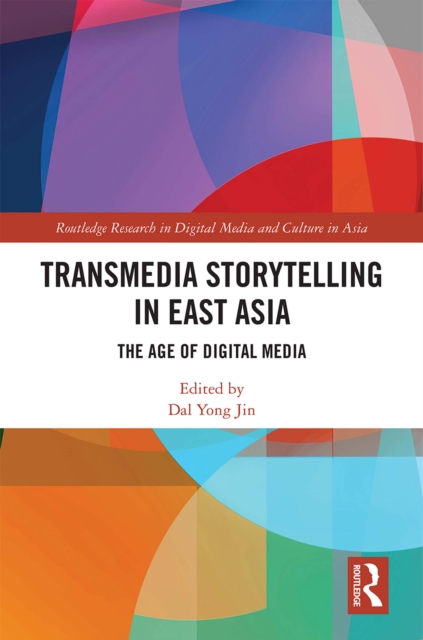 Transmedia Storytelling in East Asia : The Age of Digital Media, PDF eBook