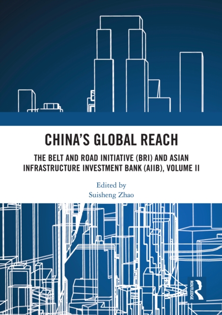 China’s Global Reach : The Belt and Road Initiative (BRI) and Asian Infrastructure Investment Bank (AIIB), Volume II, PDF eBook