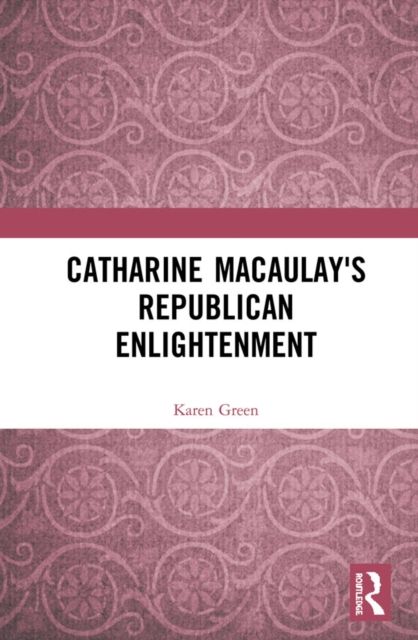 Catharine Macaulay's Republican Enlightenment, PDF eBook