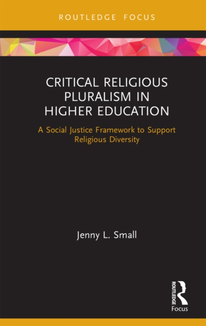 Critical Religious Pluralism in Higher Education : A Social Justice Framework to Support Religious Diversity, PDF eBook