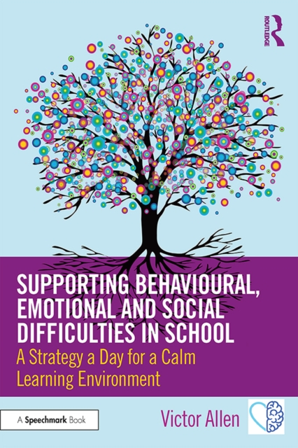 Supporting Behavioural, Emotional and Social Difficulties in School : A Strategy a Day for a Calm Learning Environment, PDF eBook