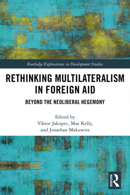 Rethinking Multilateralism in Foreign Aid : Beyond the Neoliberal Hegemony, EPUB eBook
