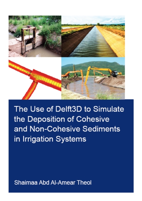 The Use of Delft3D to Simulate the Deposition of Cohesive and Non-Cohesive Sediments in Irrigation Systems, EPUB eBook