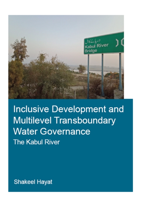 Inclusive Development and Multilevel Transboundary Water Governance - The Kabul River, EPUB eBook