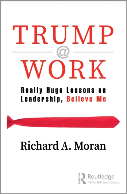 Trump @ Work : Really Huge Lessons on Leadership, Believe Me, EPUB eBook