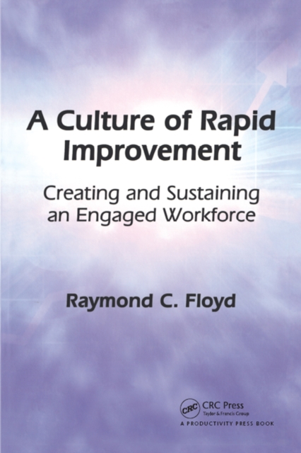 A Culture of Rapid Improvement : Creating and Sustaining an Engaged Workforce, EPUB eBook